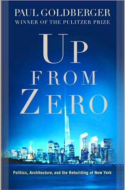 Up from Zero: Politics, Architecture, and the Rebuilding of New York