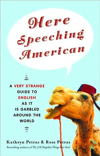 Here Speeching American: A Very Strange Guide to English as It Is Garbled Around the World