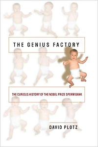 the Genius Factory: Curious History of Nobel Prize Sperm Bank