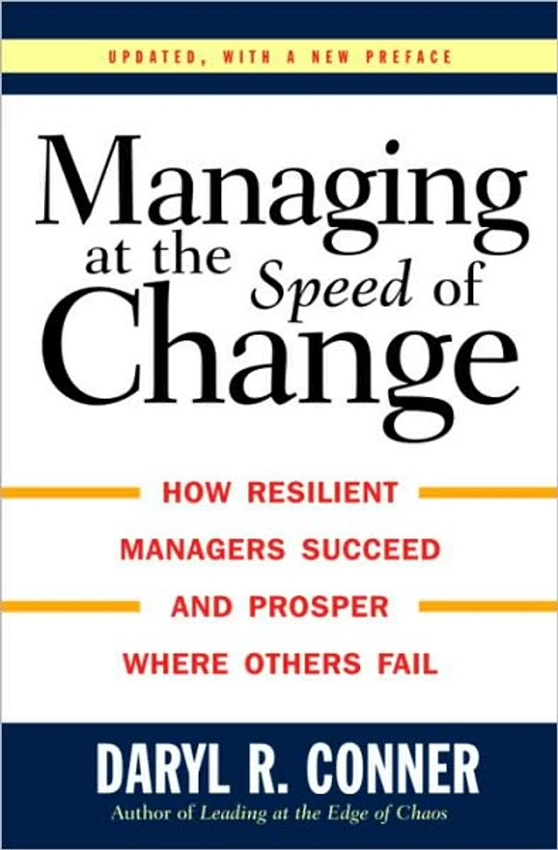 Managing at the Speed of Change: How Resilient Managers Succeed and Prosper Where Others Fail
