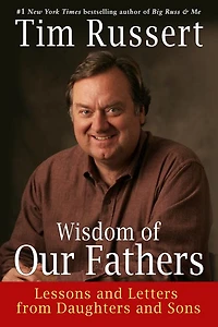 Wisdom of Our Fathers: Lessons and Letters from Daughters Sons (Abridged)
