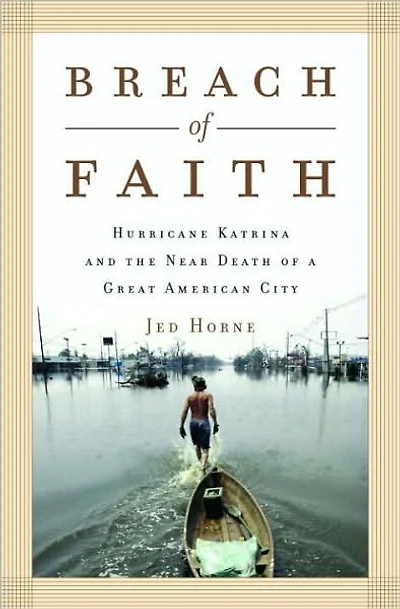 Breach of Faith: Hurricane Katrina and the Near Death a Great American City