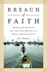 Breach of Faith: Hurricane Katrina and the Near Death a Great American City