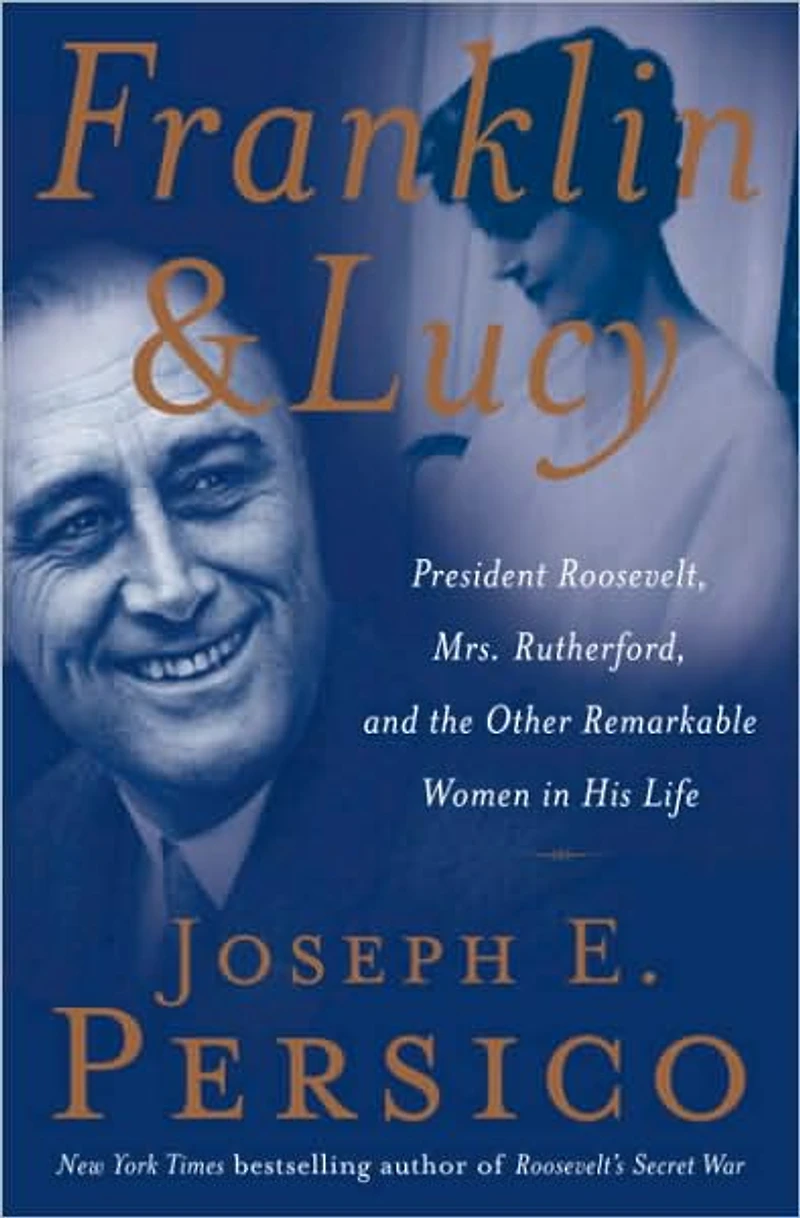 Franklin and Lucy: President Roosevelt, Mrs. Rutherfurd, the Other Remarkable Women His Life