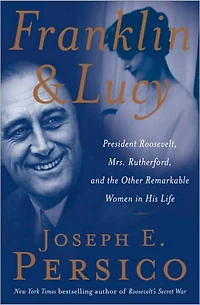 Franklin and Lucy: President Roosevelt, Mrs. Rutherfurd, the Other Remarkable Women His Life