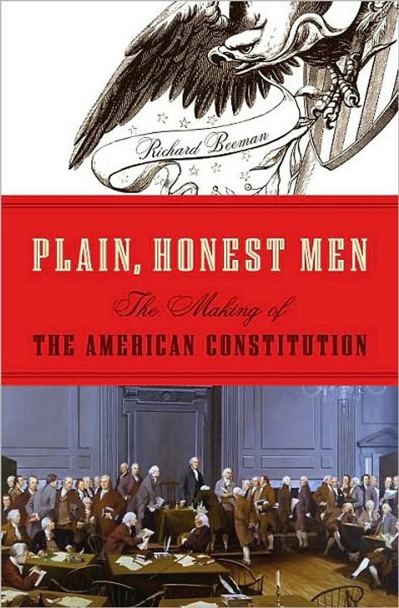 Plain, Honest Men: the Making of American Constitution