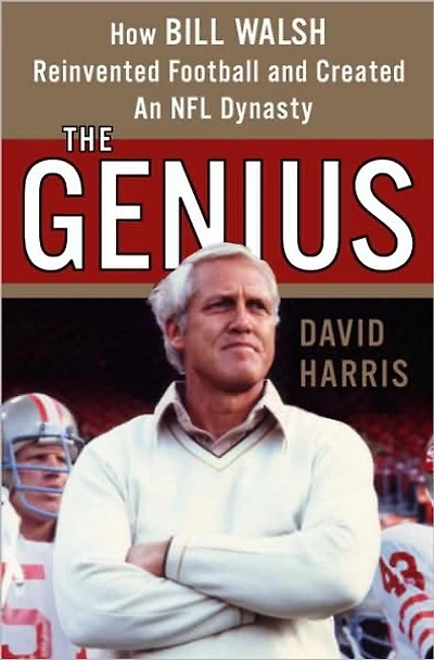 The Genius: How Bill Walsh Reinvented Football and Created an NFL Dynasty