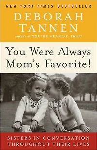 You Were Always Mom's Favorite!: Sisters Conversation Throughout Their Lives