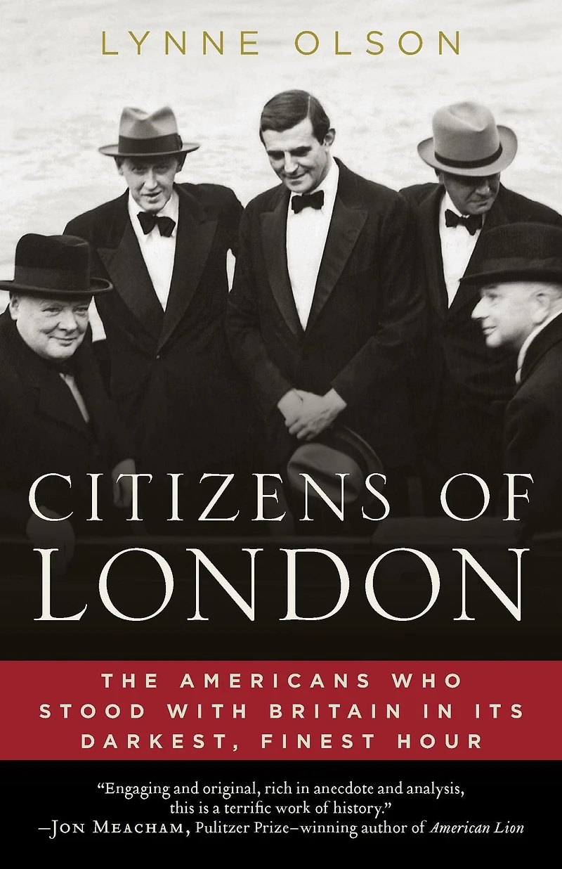 Citizens of London: The Americans Who Stood with Britain Its Darkest, Finest Hour