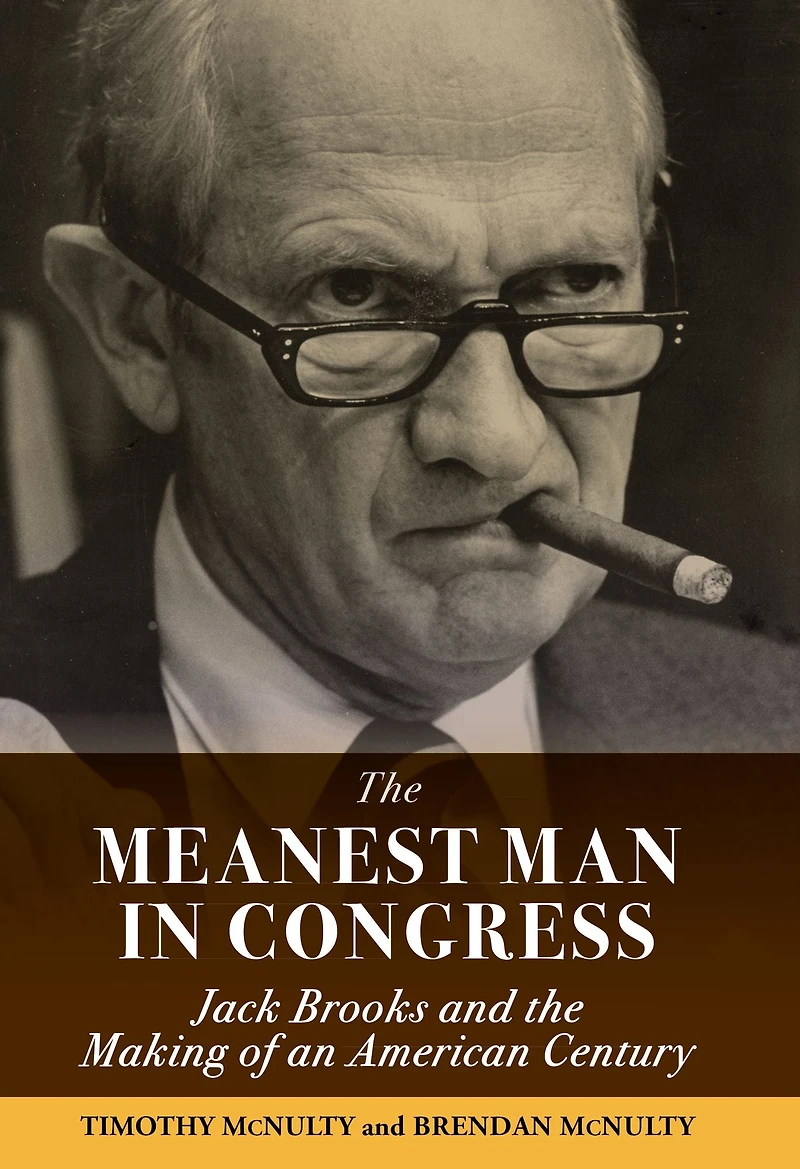 Meanest Man Congress, The: Jack Brooks and the Making of an American Century