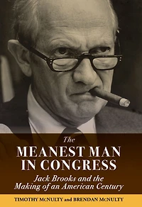Meanest Man Congress, The: Jack Brooks and the Making of an American Century