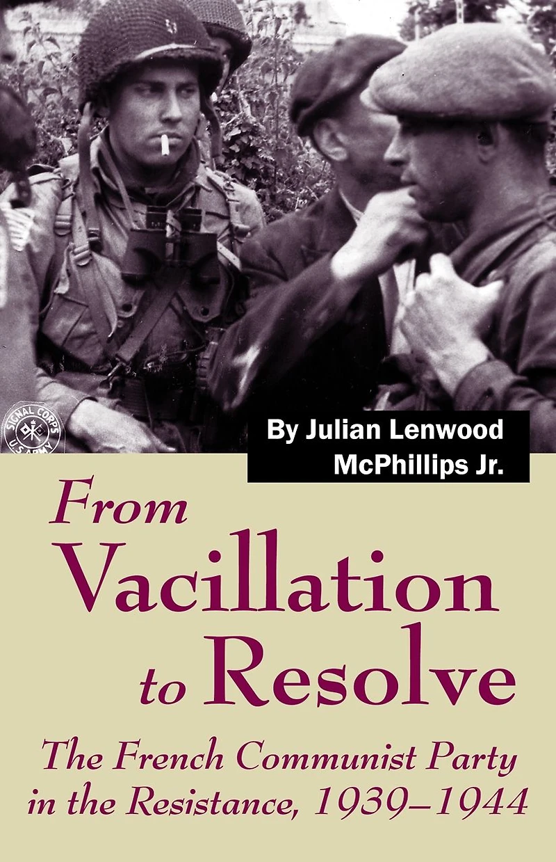 From Vacillation to Resolve: the French Communist Party Resistance, 1939-1944