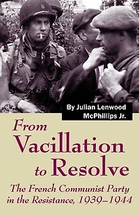 From Vacillation to Resolve: the French Communist Party Resistance, 1939-1944