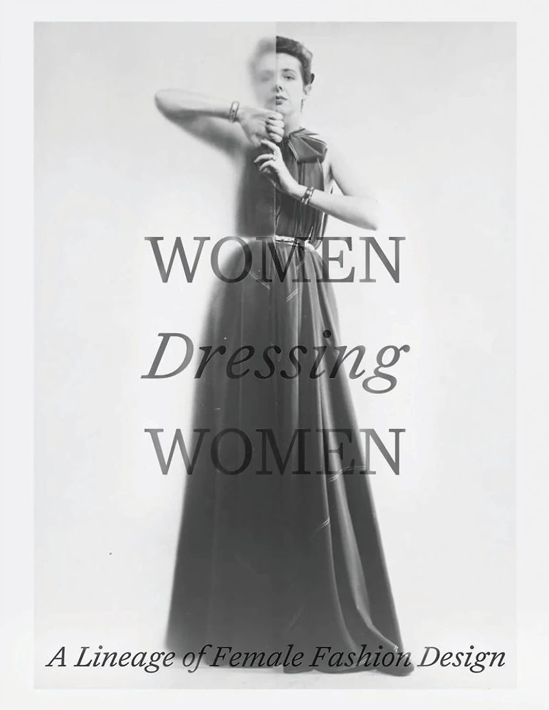 Women Dressing Women: A Lineage of Female Fashion Design