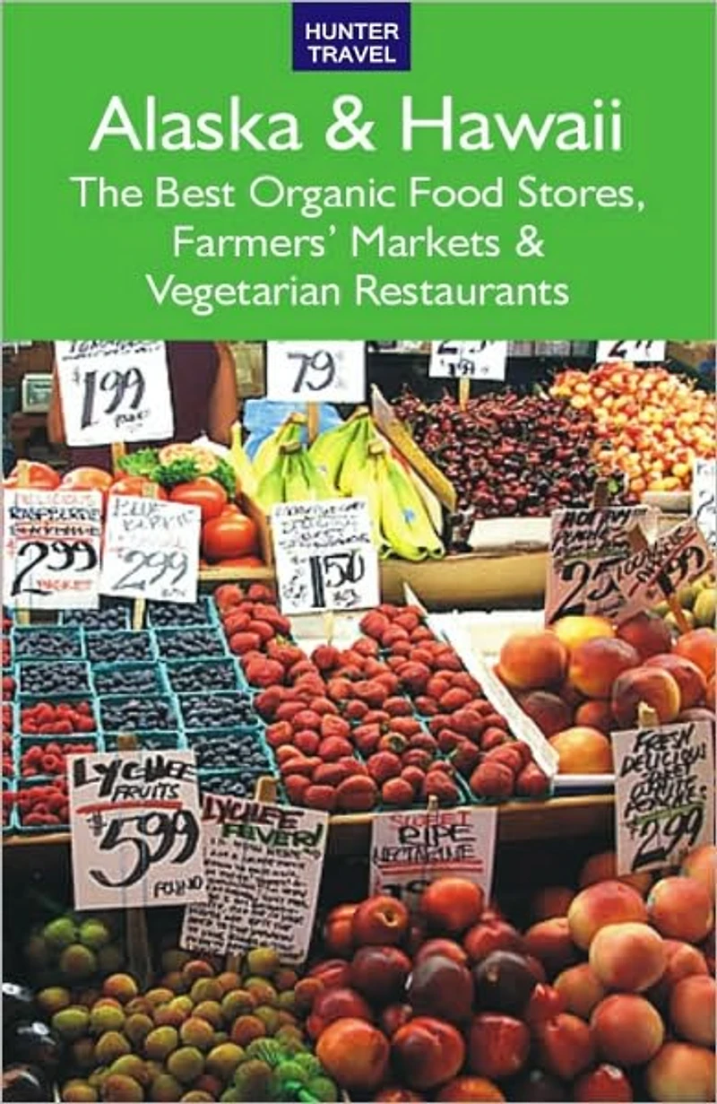 Alaska & Hawaii: The Best Organic Food Stores, Farmers' Markets & Vegetarian Restaurants