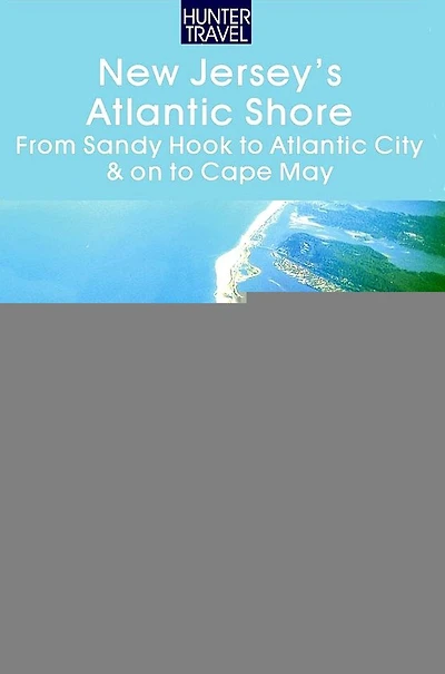 New Jersey's Atlantic Shore: From Sandy Hook to Atlantic City & on to Cape May
