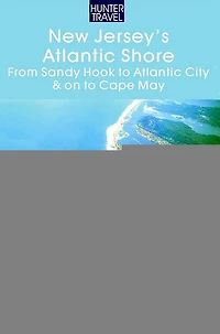 New Jersey's Atlantic Shore: From Sandy Hook to Atlantic City & on to Cape May