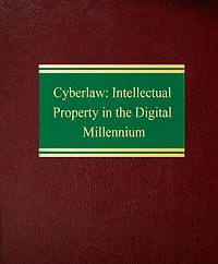 Cyberlaw: Intellectual Property in the Digital Millennium