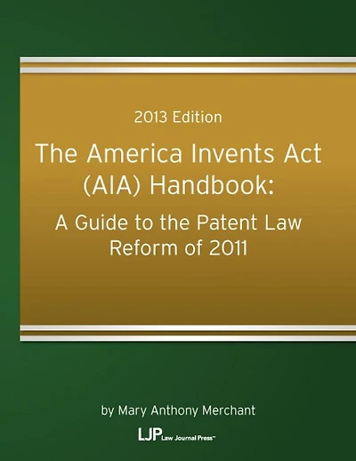 The America Invents Act (AIA) Handbook: A Guide to the Patent Law Reform of 2011