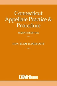 Connecticut Appellate Practice & Procedure, Seventh Edition