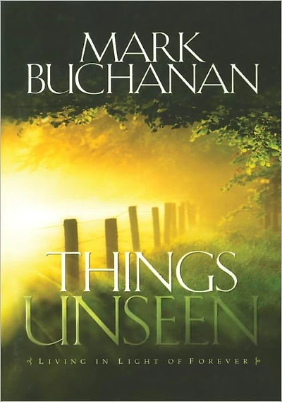Things Unseen: Living in Light of Forever