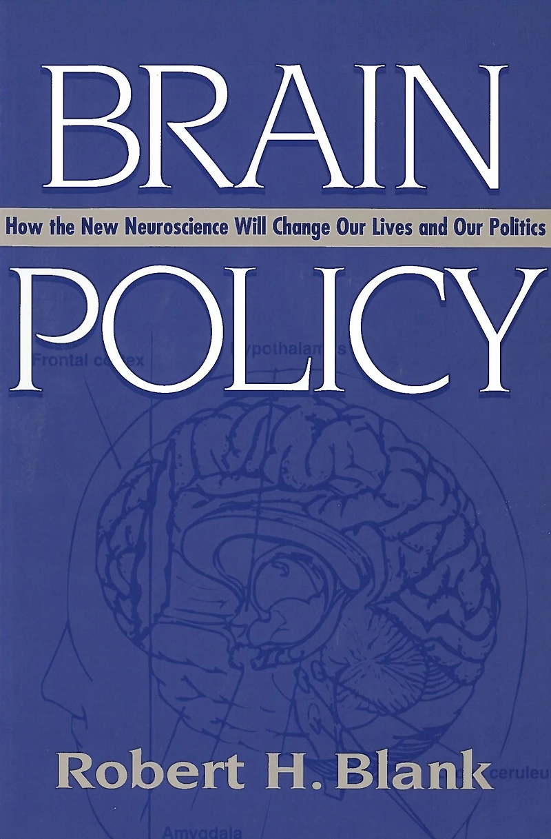 Brain Policy: How the New Neuroscience Will Change Our Lives and Politics
