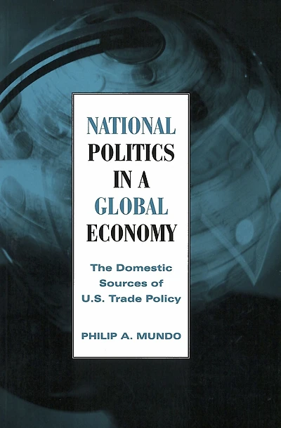 National Politics a Global Economy: The Domestic Sources of U.S. Trade Policy