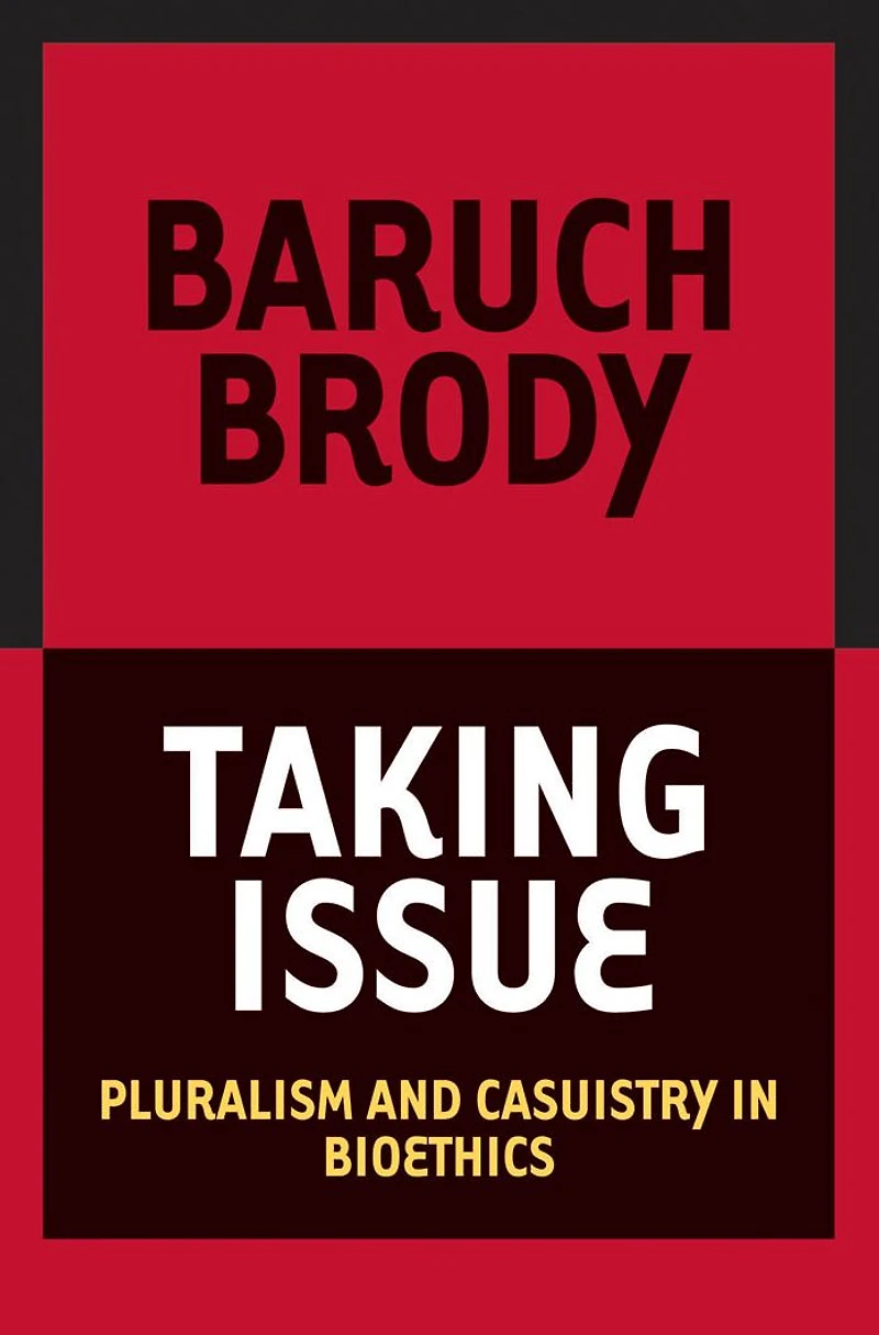 Taking Issue: Pluralism and Casuistry Bioethics