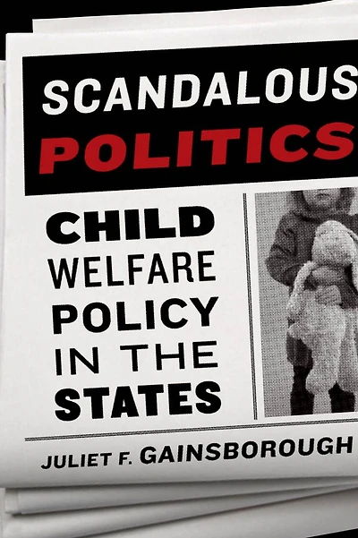 Scandalous Politics: Child Welfare Policy the States