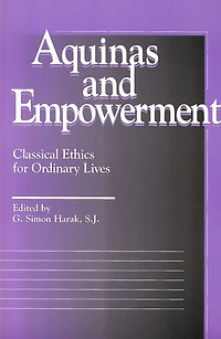 Aquinas and Empowerment: Classical Ethics for Ordinary Lives