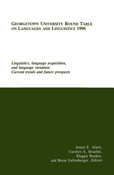 Georgetown University Round Table on Languages and Linguistics (GURT) 1996: Linguistics, Language Acquisition, Variation: Current Trends Future Prospects