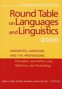 Georgetown University Round Table on Languages and Linguistics (GURT) 2000: Linguistics, Language, the Professions: Education, Journalism, Law, Medicine, Technology