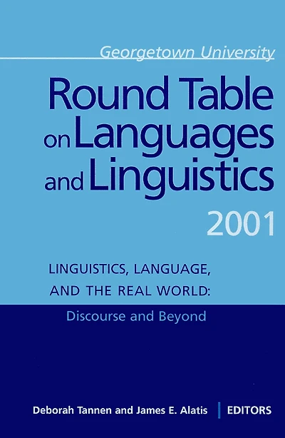 Georgetown University Round Table on Languages and Linguistics (GURT) 2001: Linguistics, Language, the Real WorldDiscourse Beyond