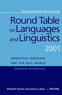 Georgetown University Round Table on Languages and Linguistics (GURT) 2001: Linguistics, Language, the Real WorldDiscourse Beyond