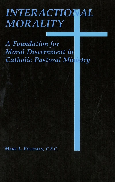 Interactional Morality: A Foundation for Moral Discernment Catholic Pastoral Ministry