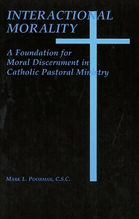Interactional Morality: A Foundation for Moral Discernment Catholic Pastoral Ministry
