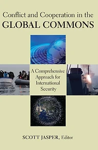 Conflict and Cooperation the Global Commons: A Comprehensive Approach for International Security