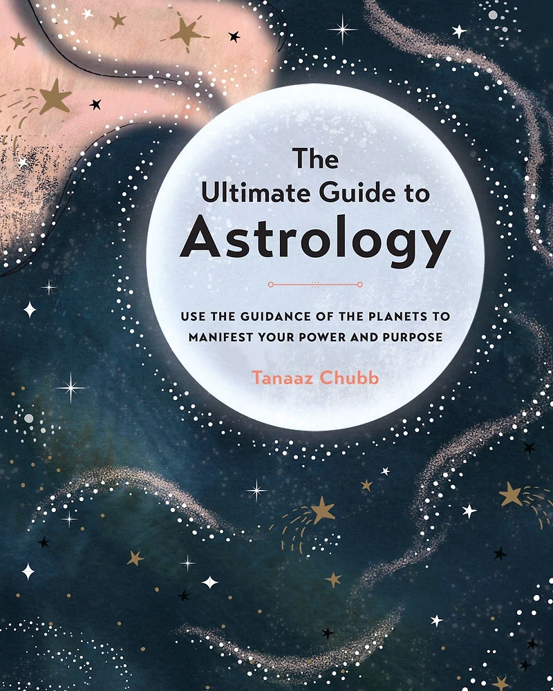 the Ultimate Guide to Astrology: Use Guidance of Planets Manifest Your Power and Purpose