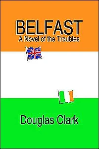 Belfast, A Novel of the Troubles