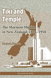 Tiki and Temple: The Mormon Mission New Zealand, 18541958