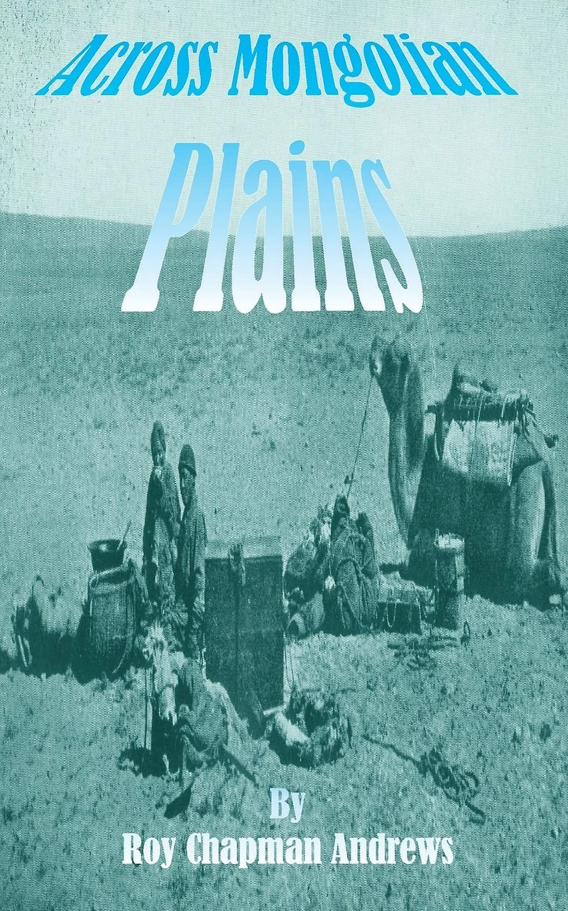 Across Mongolian Plains: A Naturalists Account of China's "Great Northwest"