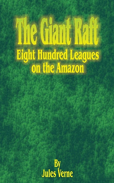 The Giant Raft: Eight Hundred Leagues on the Amazon