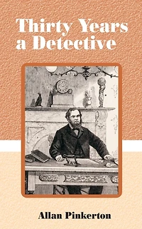 Thirty Years a Detective: A Thorough and Comprehensive Expose on Criminal Practices of All Grades and Classes.