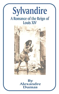 Sylvandire: A Romance of the Reign of Louis XIV