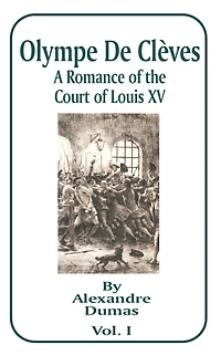 Olympe de Cleves: A Romance of the Court of Louis XV; Volume One