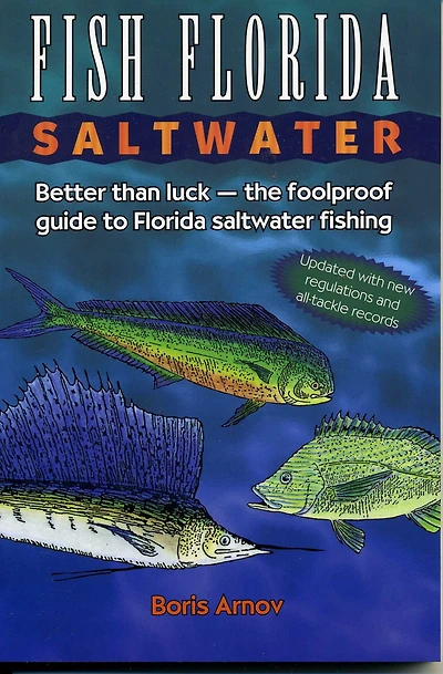 Fish Florida Saltwater: Better Than Luck-The Foolproof Guide to Saltwater Fishing