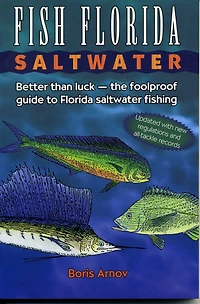 Fish Florida Saltwater: Better Than Luck-The Foolproof Guide to Saltwater Fishing