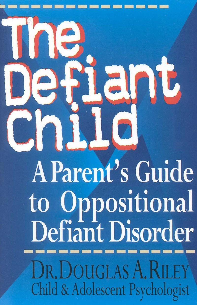 The Defiant Child: A Parent's Guide to Oppositional Disorder