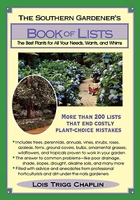 The Southern Gardener's Book of Lists: Best Plants for All Your Needs, Wants, and Whims