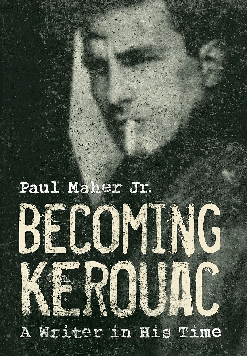 Becoming Kerouac: A Writer His Time